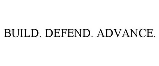 BUILD. DEFEND. ADVANCE.