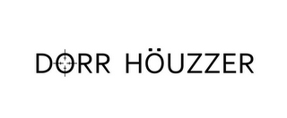 DORR HÖUZZER