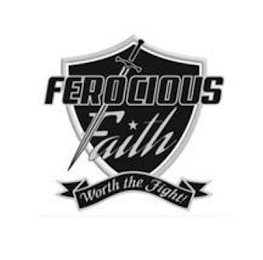 FEROCIOUS FAITH WORTH THE FIGHT!