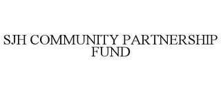 SJH COMMUNITY PARTNERSHIP FUND