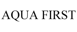 AQUA FIRST