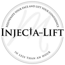 M INJECTA-LIFT REJUNENATE YOUR FACE ANDLIFT YOUR CONFIDENCE IN LESS THAN AN HOUR