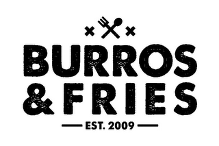 BURROS & FRIES EST. 2009 X X