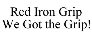 RED IRON GRIP WE GOT THE GRIP!