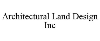 ARCHITECTURAL LAND DESIGN INC