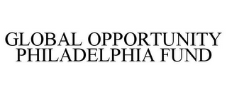 GLOBAL OPPORTUNITY PHILADELPHIA FUND