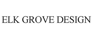 ELK GROVE DESIGN