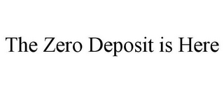 THE ZERO DEPOSIT IS HERE