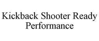 KICKBACK SHOOTER READY PERFORMANCE