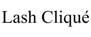LASH CLIQUÉ