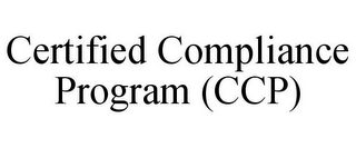 CERTIFIED COMPLIANCE PROGRAM (CCP)