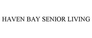 HAVEN BAY SENIOR LIVING