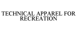 TECHNICAL APPAREL FOR RECREATION