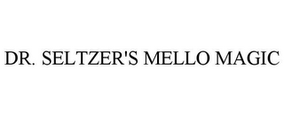 DR. SELTZER'S MELLO MAGIC