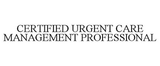 CERTIFIED URGENT CARE MANAGEMENT PROFESSIONAL