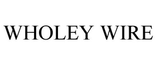 WHOLEY WIRE