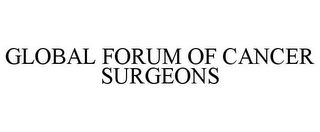 GLOBAL FORUM OF CANCER SURGEONS