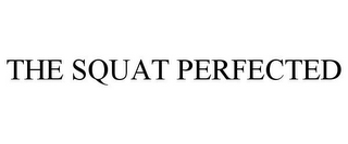 THE SQUAT PERFECTED