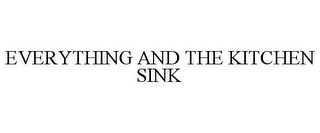 EVERYTHING AND THE KITCHEN SINK