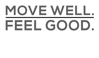 MOVE WELL. FEEL GOOD.