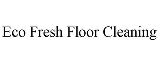 ECO FRESH FLOOR CLEANING