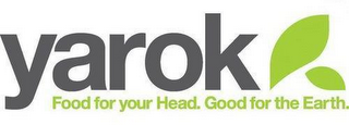 YAROK FOOD FOR YOUR HEAD. GOOD FOR THE EARTH.