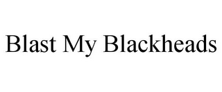 BLAST MY BLACKHEADS