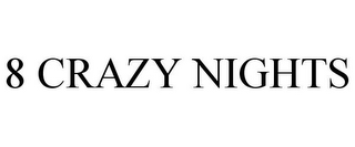 8 CRAZY NIGHTS