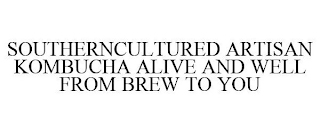 SOUTHERNCULTURED ARTISAN KOMBUCHA ALIVE AND WELL FROM BREW TO YOU