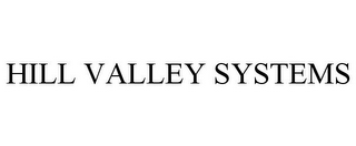 HILL VALLEY SYSTEMS