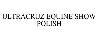 ULTRACRUZ EQUINE SHOW POLISH