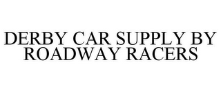 DERBY CAR SUPPLY BY ROADWAY RACERS