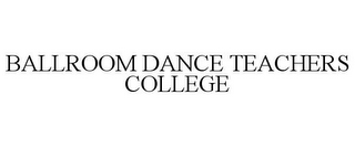 BALLROOM DANCE TEACHERS COLLEGE