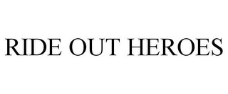 RIDE OUT HEROES