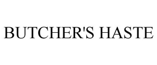 BUTCHER'S HASTE