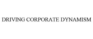 DRIVING CORPORATE DYNAMISM