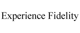 EXPERIENCE FIDELITY