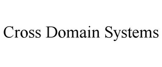 CROSS DOMAIN SYSTEMS