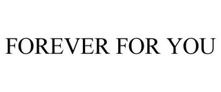 FOREVER FOR YOU