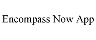 ENCOMPASS NOW APP