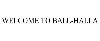 WELCOME TO BALL-HALLA