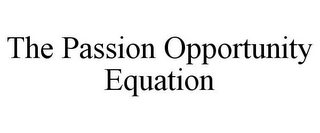 THE PASSION OPPORTUNITY EQUATION