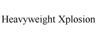 HEAVYWEIGHT XPLOSION