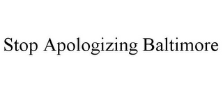 STOP APOLOGIZING BALTIMORE