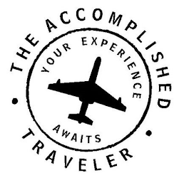 THE ACCOMPLISHED TRAVELER YOUR EXPERIENCE AWAITS