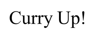CURRY UP!