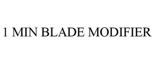 1 MIN BLADE MODIFIER