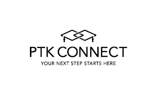 PTK CONNECT YOUR NEXT STEP STARTS HERE