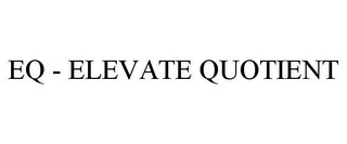 EQ - ELEVATE QUOTIENT