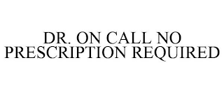 DR. ON CALL NO PRESCRIPTION REQUIRED